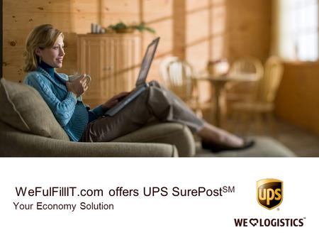 WeFulFillIT.com offers UPS SurePost SM Your Economy Solution.