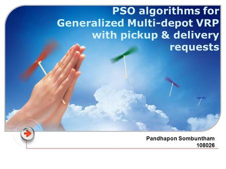 PSO algorithms for Generalized Multi-depot VRP with pickup & delivery requests Pandhapon Sombuntham 108026.