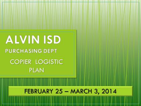 COPIER LOGISTIC PLAN FEBRUARY 25 – MARCH 3, 2014.