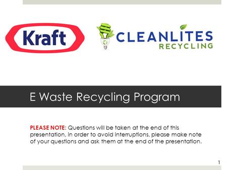 E Waste Recycling Program 1 PLEASE NOTE : Questions will be taken at the end of this presentation, in order to avoid interruptions, please make note of.