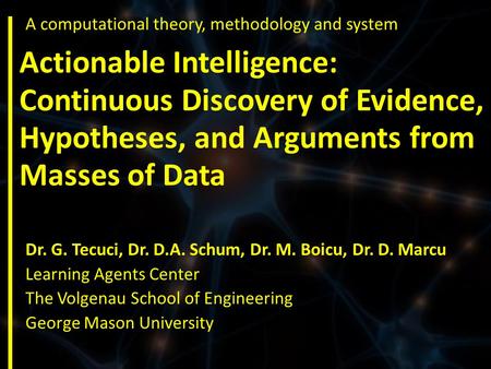Actionable Intelligence: Continuous Discovery of Evidence, Hypotheses, and Arguments from Masses of Data A computational theory, methodology and system.