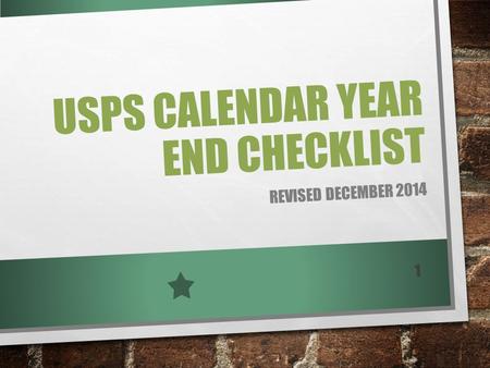 USPS CALENDAR YEAR END CHECKLIST REVISED DECEMBER 2014 1.
