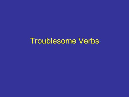 Troublesome Verbs.