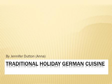 By Jennifer Dutton (Anna).  After World War II Germany cuisines was depending on the region.  North cuisines was influenced by the sea  Central cuisines.