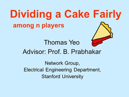 Dividing a Cake Fairly among n players Thomas Yeo