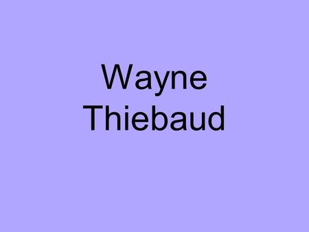 Wayne Thiebaud. Wayne Thiebaud (his last name is pronounced “Tee-boo”) was born on November 15, 1920. He is an American painter whose most famous works.
