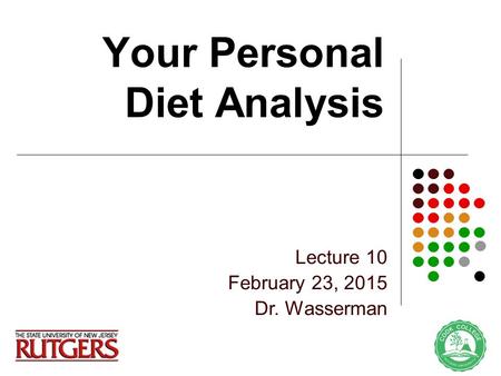 Your Personal Diet Analysis Lecture 10 February 23, 2015 Dr. Wasserman.
