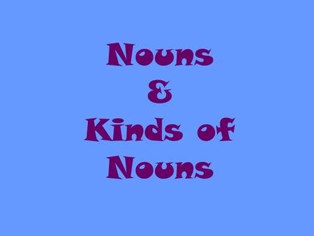 Nouns & Kinds of Nouns.