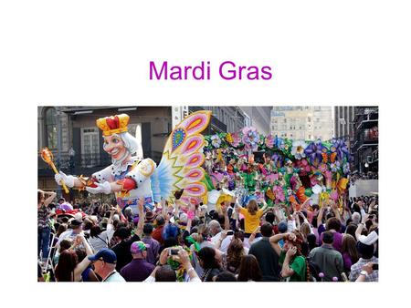 Mardi Gras. Mardi Gras came to New Orleans (la Nouvelle Orléans) through French explorers in 1699.