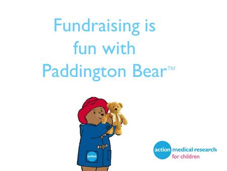 Fundraising is fun with Paddington Bear TM. -What is a charity? - Which charities do you know? -What kind of things do charities do? -Why do you think.