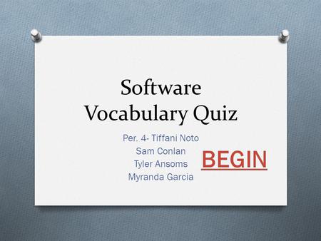 Software Vocabulary Quiz Per. 4- Tiffani Noto Sam Conlan Tyler Ansoms Myranda Garcia.