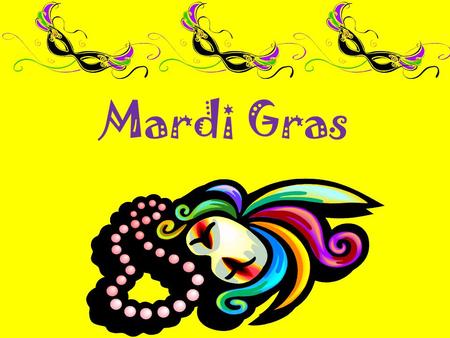 Mardi Gras. Mardi Gras came to New Orleans through its French heritage in 1699 Early explorers celebrated this French Holiday on the banks of the Mississippi.