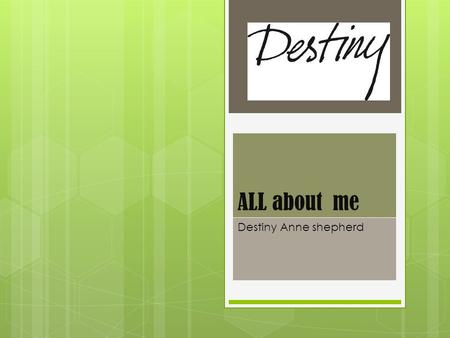 ALL about me Destiny Anne shepherd. I live in the western hemisphere in silver creek Georgia  Berry college-  Map of Rome GA-  COLLEMS-