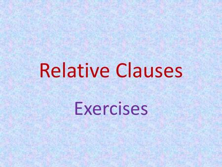 Relative Clauses Exercises.