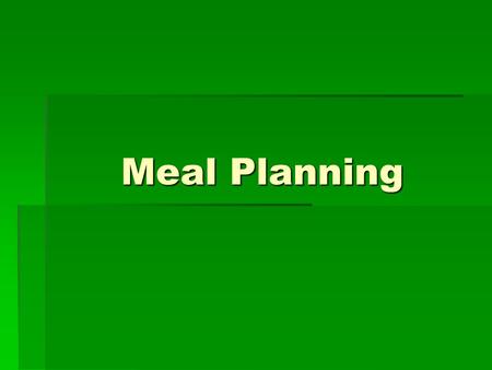 Meal Planning. Time Management  Organize the kitchen  Assemble the ingredients and equipment before beginning  Work on several items at the same time.