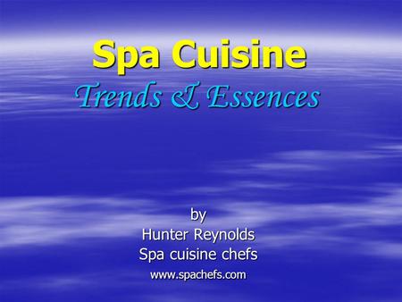 Spa Cuisine Trends & Essences Spa Cuisine Trends & Essencesby Hunter Reynolds Spa cuisine chefs www.spachefs.com.