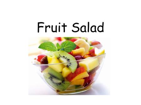 Fruit Salad.