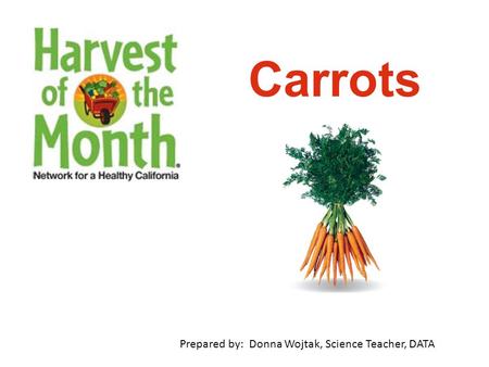 Carrots Prepared by: Donna Wojtak, Science Teacher, DATA.