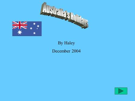 By Haley December 2004 Christmas Boxing Day Australia Day Anzac Day Queens Birthday Easter St. Valentines Day Mothers Day Melbourne Table of Contents.