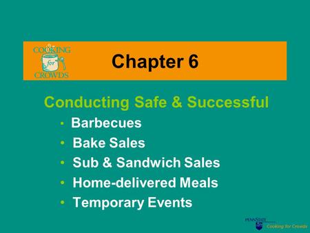 Cooking for Crowds Chapter 6 Conducting Safe & Successful Barbecues Bake Sales Sub & Sandwich Sales Home-delivered Meals Temporary Events.