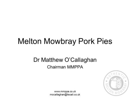 Melton Mowbray Pork Pies Dr Matthew O’Callaghan Chairman MMPPA.