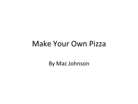 Make Your Own Pizza By Mac Johnson. Prepare the Dough Make the dough yourself. OR Buy ready-made dough at the supermarket. Pat the dough out evenly on.