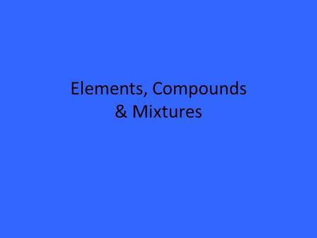 Elements, Compounds & Mixtures. Elements An element is a pure substance (only 1 type of particle) that cannot be separated into simpler substances by.