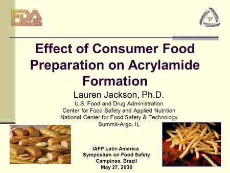 Effect of Consumer Food Preparation on Acrylamide Formation Lauren Jackson, Ph.D. U.S. Food and Drug Administration Center for Food Safety and Applied.