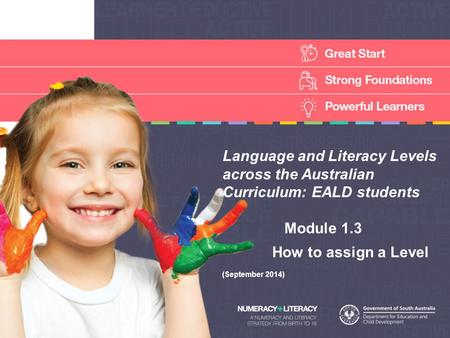 Language and Literacy Levels across the Australian Curriculum: EALD students Module 1.3 How to assign a Level (September 2014)
