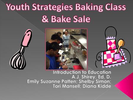 Our group worked with the Youth Strategies Program to teach a fundamental baking class to the program participants while educating about food costs, coupons,