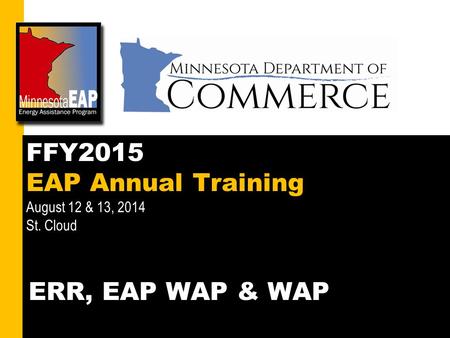 1 FFY2015 EAP Annual Training August 12 & 13, 2014 St. Cloud ERR, EAP WAP & WAP.