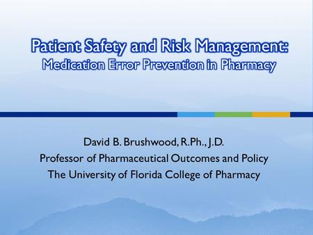David B. Brushwood, R.Ph., J.D. Professor of Pharmaceutical Outcomes and Policy The University of Florida College of Pharmacy.