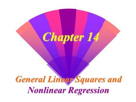 Chapter 14 General Linear Squares and Nonlinear Regression.