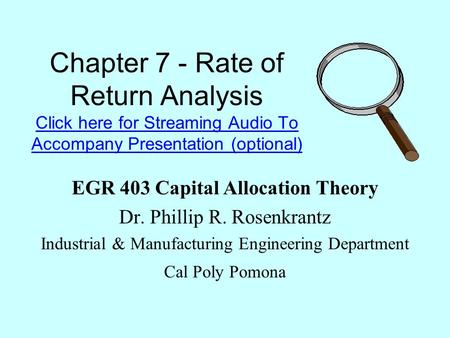 Chapter 7 - Rate of Return Analysis Click here for Streaming Audio To Accompany Presentation (optional) Click here for Streaming Audio To Accompany Presentation.