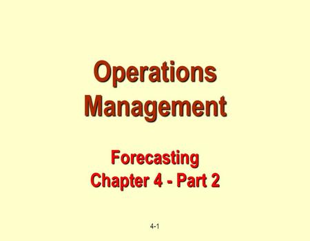 4-1 Operations Management Forecasting Chapter 4 - Part 2.