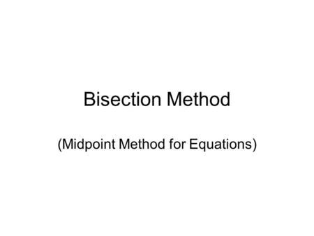 Bisection Method (Midpoint Method for Equations).