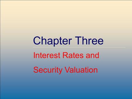 Copyright © 2004 by The McGraw-Hill Companies, Inc. All rights reserved. McGraw-Hill /Irwin 3-1 Chapter Three Interest Rates and Security Valuation.