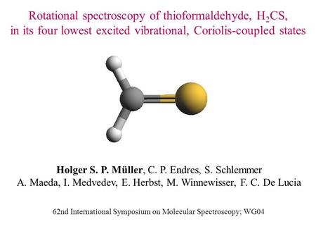 Rotational spectroscopy of thioformaldehyde, H 2 CS, in its four lowest excited vibrational, Coriolis-coupled states Holger S. P. Müller, C. P. Endres,