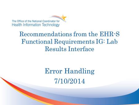 Recommendations from the EHR-S Functional Requirements IG: Lab Results Interface Error Handling 7/10/2014.