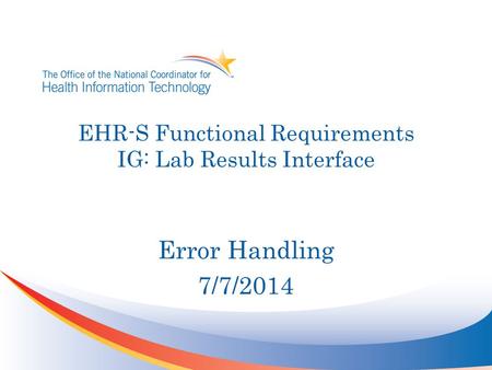 EHR-S Functional Requirements IG: Lab Results Interface Error Handling 7/7/2014.