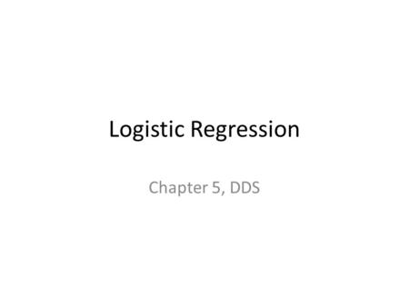 Logistic Regression Chapter 5, DDS. Introduction What is it? – It is an approach for calculating the odds of event happening vs other possibilities…Odds.
