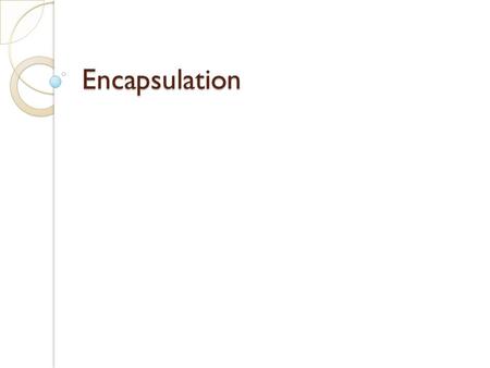Encapsulation. Encapsulation Encapsulation means the bringing together of a set of attributes and methods into an object definition and hiding their implementational.