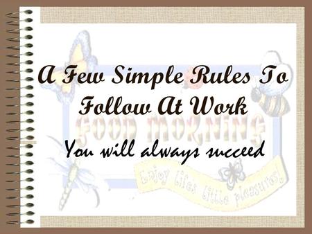 A Few Simple Rules To Follow At Work You will always succeed.