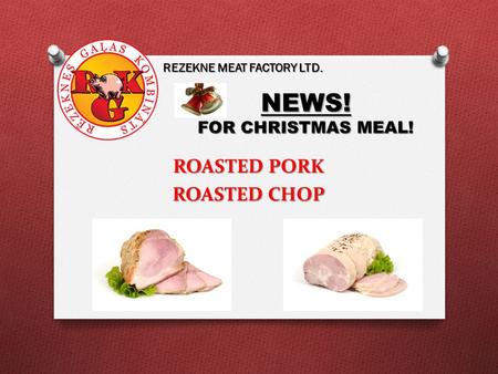 ROASTED PORK ROASTED CHOP NEWS! FOR CHRISTMAS MEAL! REZEKNE MEAT FACTORY LTD.