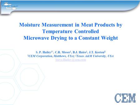 Moisture Measurement in Meat Products by Temperature Controlled Microwave Drying to a Constant Weight S. P. Hailey 1*, C.R. Moser 1, B.J. Haire 1, J.T.