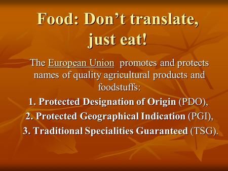 Food: Don’t translate, just eat! The European Union promotes and protects names of quality agricultural products and foodstuffs: European UnionEuropean.