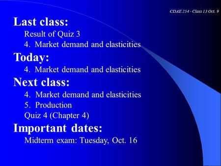 CDAE 254 - Class 13 Oct. 9 Last class: Result of Quiz 3 4. Market demand and elasticities Today: 4. Market demand and elasticities Next class: 4.Market.