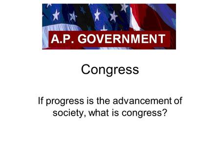 Congress If progress is the advancement of society, what is congress?