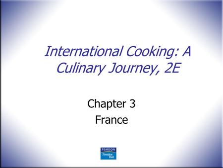International Cooking: A Culinary Journey, 2E Chapter 3 France.