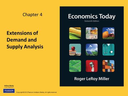 Copyright © 2012 Pearson Addison-Wesley. All rights reserved. Chapter 4 Extensions of Demand and Supply Analysis.